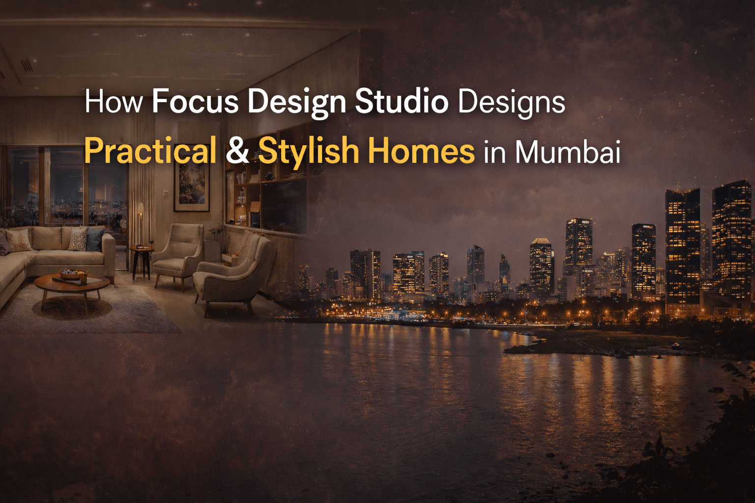 How Focus Design Studio Designs Practical & Stylish Homes in Mumbai