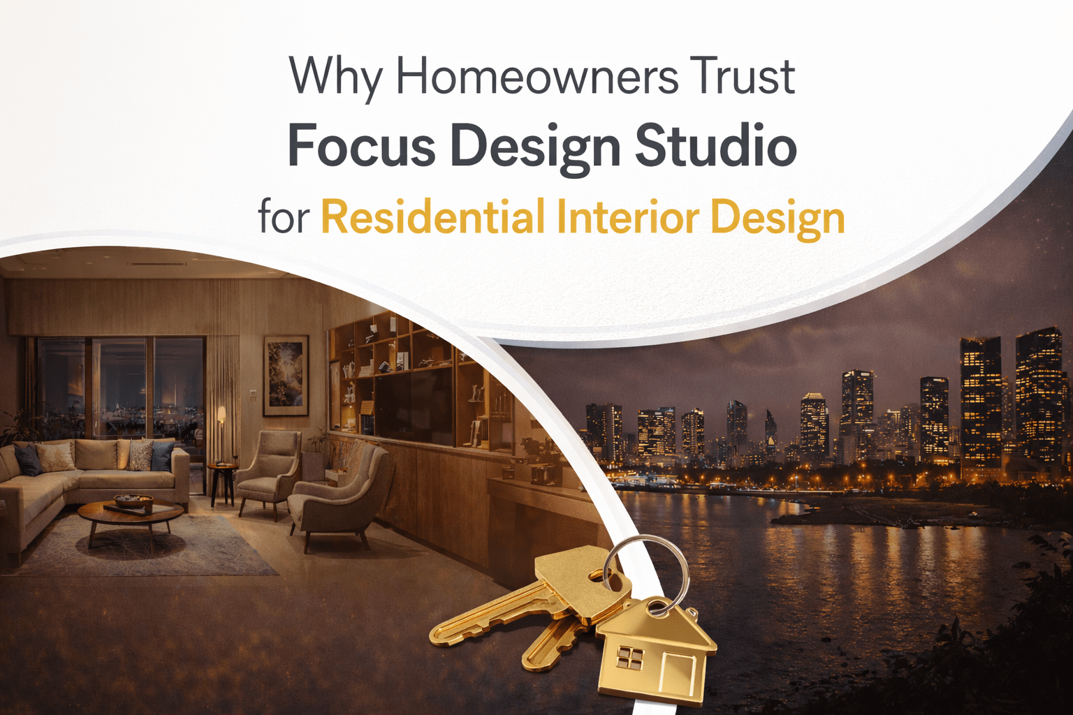 Why Homeowners Trust Focus Design Studio for Residential Interior Design